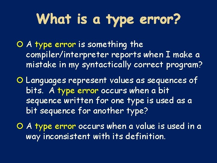  A type error is something the compiler/interpreter reports when I make a mistake