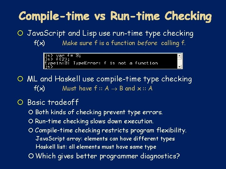  Java. Script and Lisp use run-time type checking f(x) Make sure f is