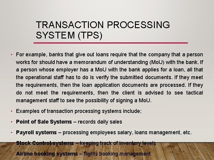 TRANSACTION PROCESSING SYSTEM (TPS) • For example, banks that give out loans require that