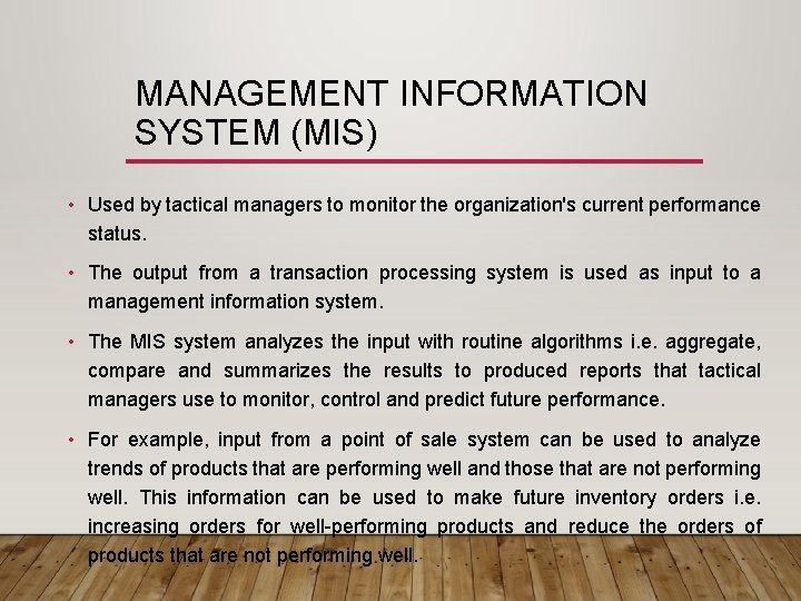 MANAGEMENT INFORMATION SYSTEM (MIS) • Used by tactical managers to monitor the organization's current