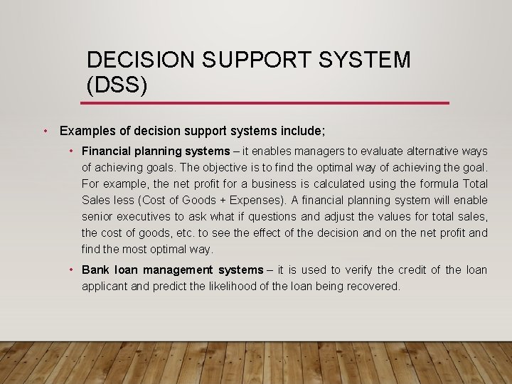 DECISION SUPPORT SYSTEM (DSS) • Examples of decision support systems include; • Financial planning