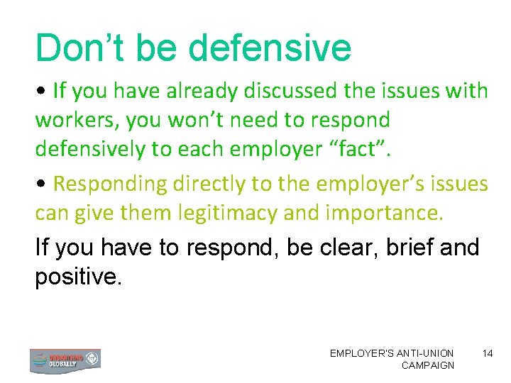 Don’t be defensive • If you have already discussed the issues with workers, you