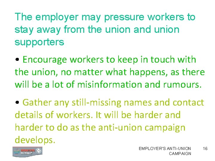 The employer may pressure workers to stay away from the union and union supporters