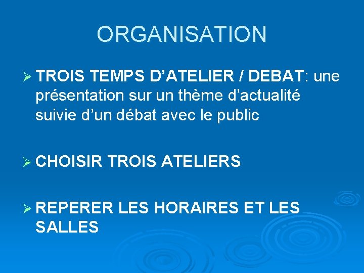 ORGANISATION Ø TROIS TEMPS D’ATELIER / DEBAT: une présentation sur un thème d’actualité suivie