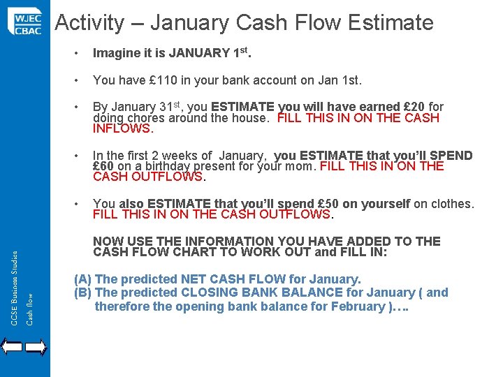 Activity – January Cash Flow Estimate • Imagine it is JANUARY 1 st. •