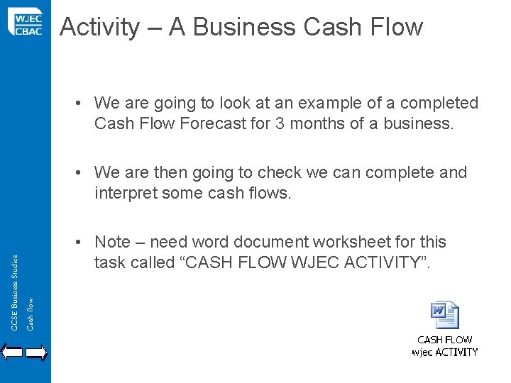 Activity – A Business Cash Flow • We are going to look at an