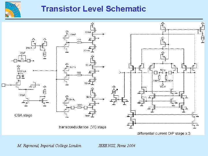 Transistor Level Schematic M. Raymond, Imperial College London IEEE NSS, Rome 2004 