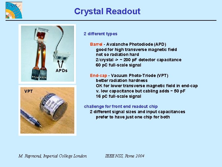 Crystal Readout 2 different types Barrel - Avalanche Photodiode (APD) good for high transverse