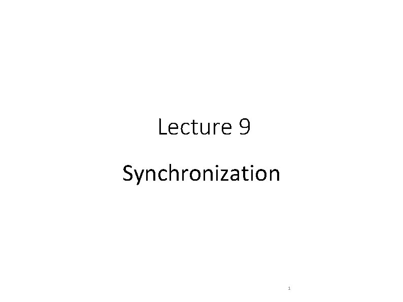 Lecture 9 Synchronization 1 
