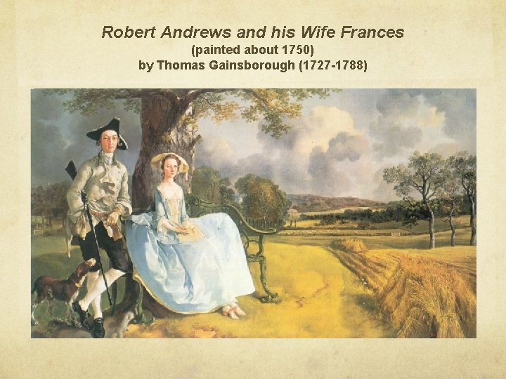 Robert Andrews and his Wife Frances (painted about 1750) by Thomas Gainsborough (1727 -1788)
