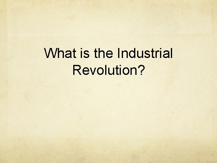 What is the Industrial Revolution? 