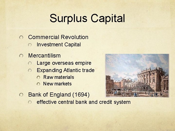 Surplus Capital Commercial Revolution Investment Capital Mercantilism Large overseas empire Expanding Atlantic trade Raw