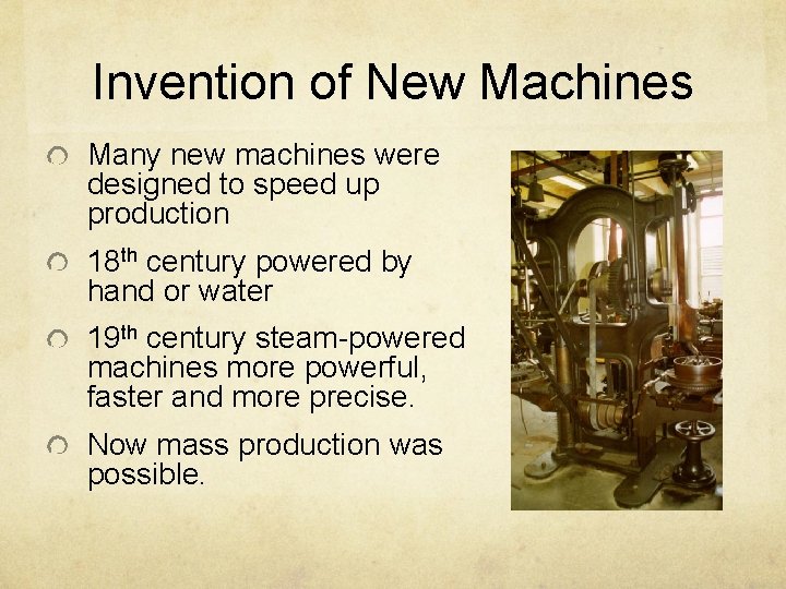 Invention of New Machines Many new machines were designed to speed up production 18