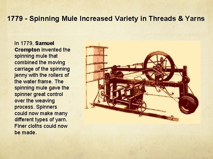 1779 - Spinning Mule Increased Variety in Threads & Yarns In 1779, Samuel Crompton