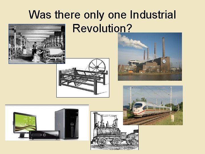 Was there only one Industrial Revolution? 
