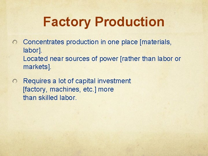 Factory Production Concentrates production in one place [materials, labor]. Located near sources of power