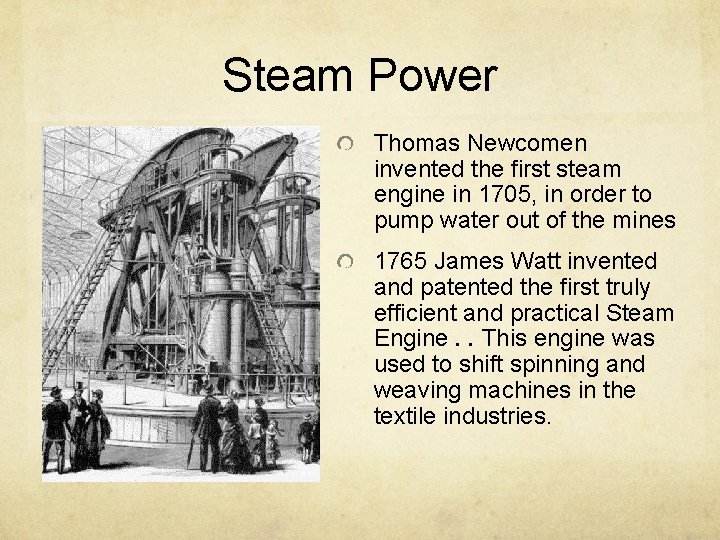 Steam Power Thomas Newcomen invented the first steam engine in 1705, in order to