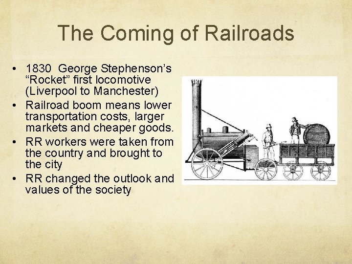 The Coming of Railroads • 1830 George Stephenson’s “Rocket” first locomotive (Liverpool to Manchester)