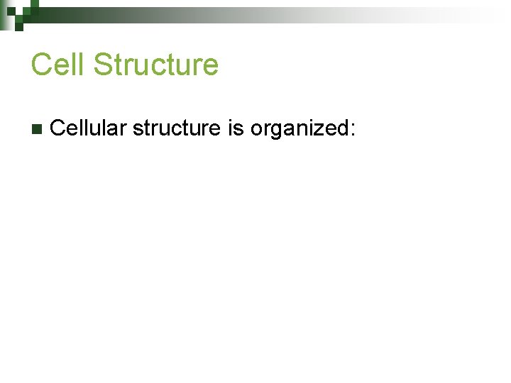 Cell Structure n Cellular structure is organized: Cell Structure n Cellular structure is organized: