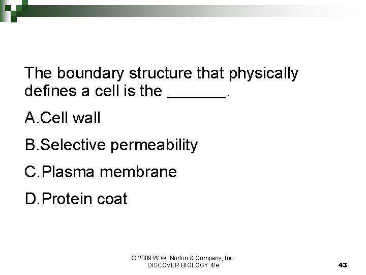 The boundary structure that physically defines a cell is the. A. Cell wall B.