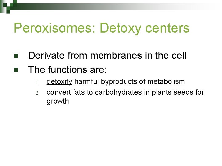 Peroxisomes: Detoxy centers n n Derivate from membranes in the cell The functions are: