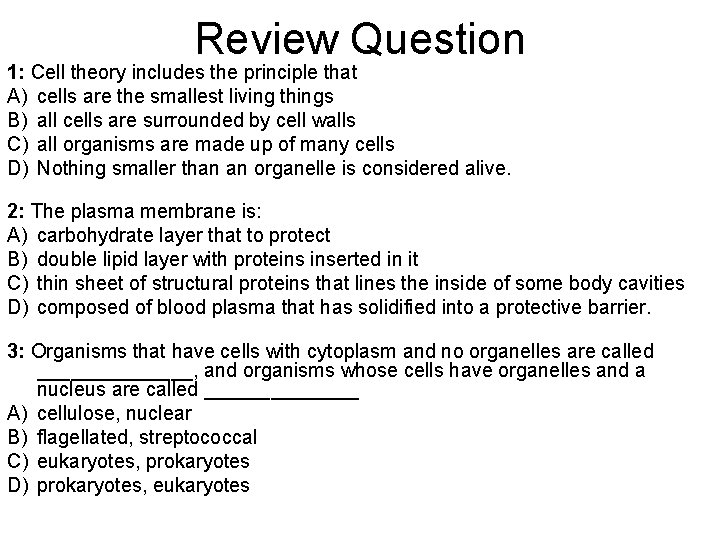 Review Question 1: Cell theory includes the principle that A) cells are the smallest