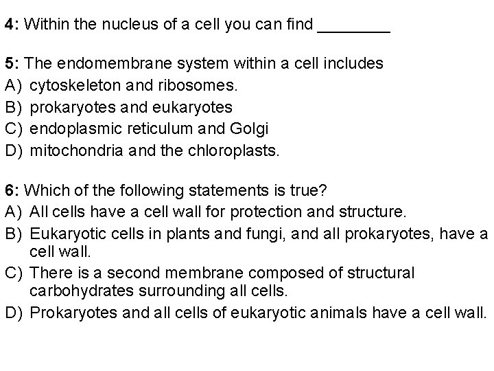 4: Within the nucleus of a cell you can find ____ 5: The endomembrane