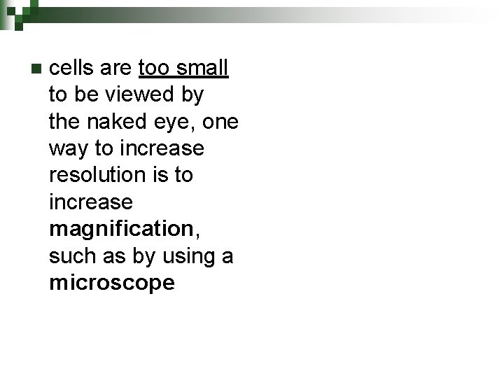 n cells are too small to be viewed by the naked eye, one way