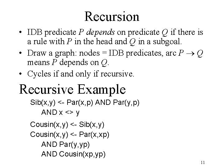 Recursion • IDB predicate P depends on predicate Q if there is a rule