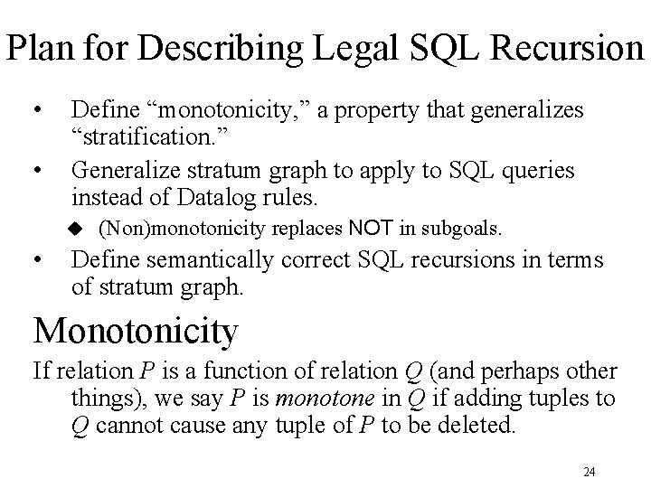 Plan for Describing Legal SQL Recursion • • Define “monotonicity, ” a property that