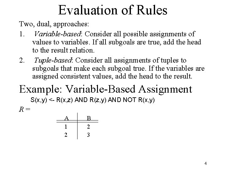 Evaluation of Rules Two, dual, approaches: 1. Variable-based: Consider all possible assignments of values