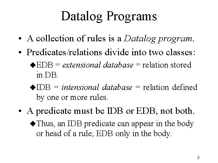 Datalog Programs • A collection of rules is a Datalog program. • Predicates/relations divide
