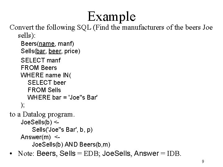 Example Convert the following SQL (Find the manufacturers of the beers Joe sells): Beers(name,