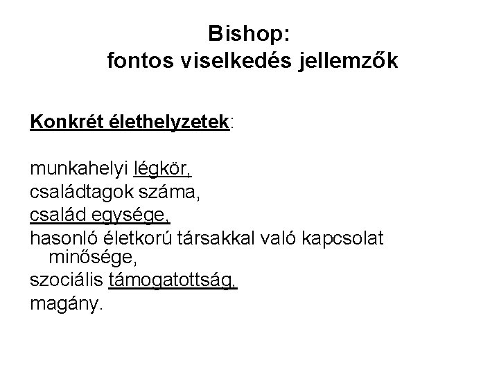 Bishop: fontos viselkedés jellemzők Konkrét élethelyzetek: munkahelyi légkör, családtagok száma, család egysége, hasonló életkorú