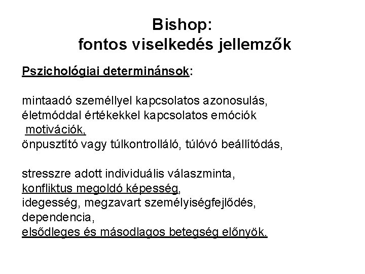 Bishop: fontos viselkedés jellemzők Pszichológiai determinánsok: mintaadó személlyel kapcsolatos azonosulás, életmóddal értékekkel kapcsolatos emóciók