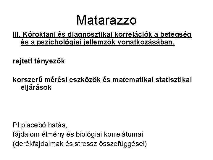 Matarazzo III. Kóroktani és diagnosztikai korrelációk a betegség és a pszichológiai jellemzők vonatkozásában. rejtett