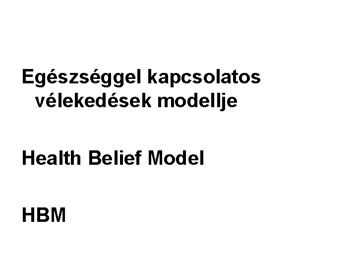 Egészséggel kapcsolatos vélekedések modellje Health Belief Model HBM 