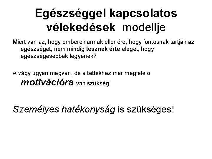 Egészséggel kapcsolatos vélekedések modellje Miért van az, hogy emberek annak ellenére, hogy fontosnak tartják