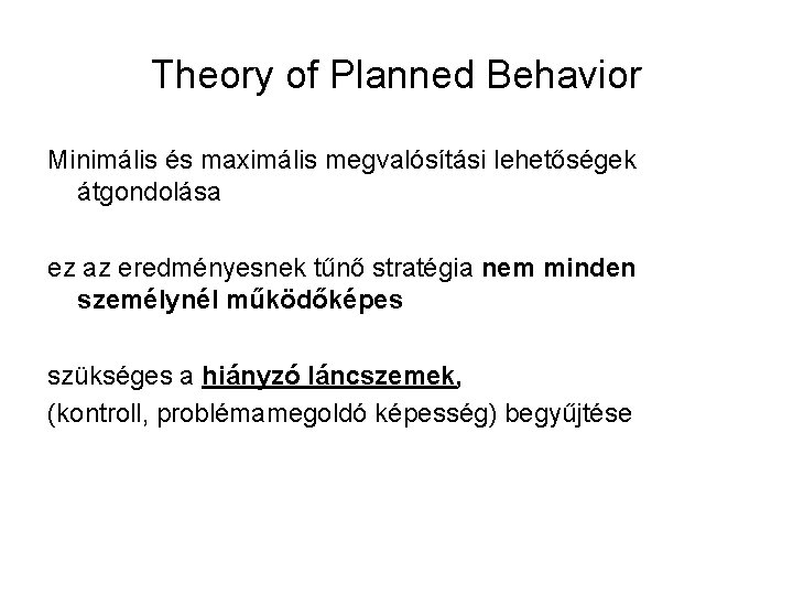 Theory of Planned Behavior Minimális és maximális megvalósítási lehetőségek átgondolása ez az eredményesnek tűnő