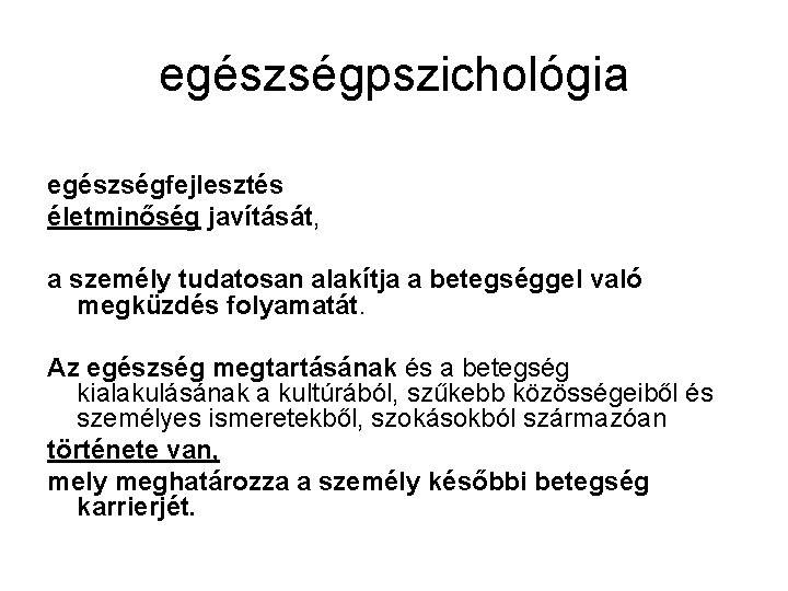 egészségpszichológia egészségfejlesztés életminőség javítását, a személy tudatosan alakítja a betegséggel való megküzdés folyamatát. Az