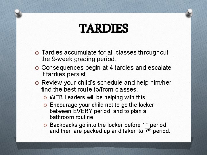 TARDIES O Tardies accumulate for all classes throughout the 9 -week grading period. O