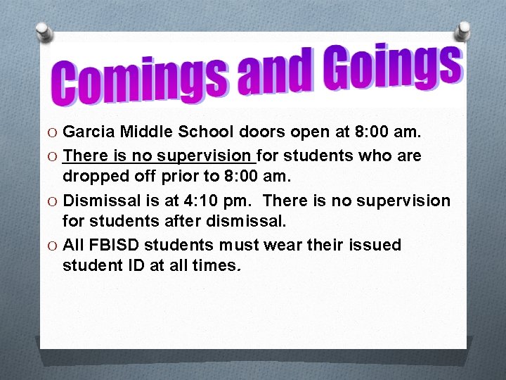 O Garcia Middle School doors open at 8: 00 am. O There is no