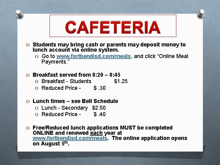 CAFETERIA O Students may bring cash or parents may deposit money to lunch account