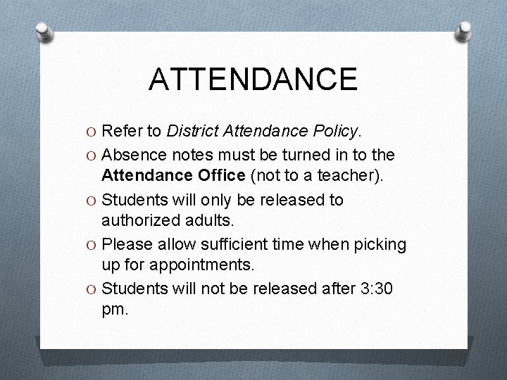 ATTENDANCE O Refer to District Attendance Policy. O Absence notes must be turned in