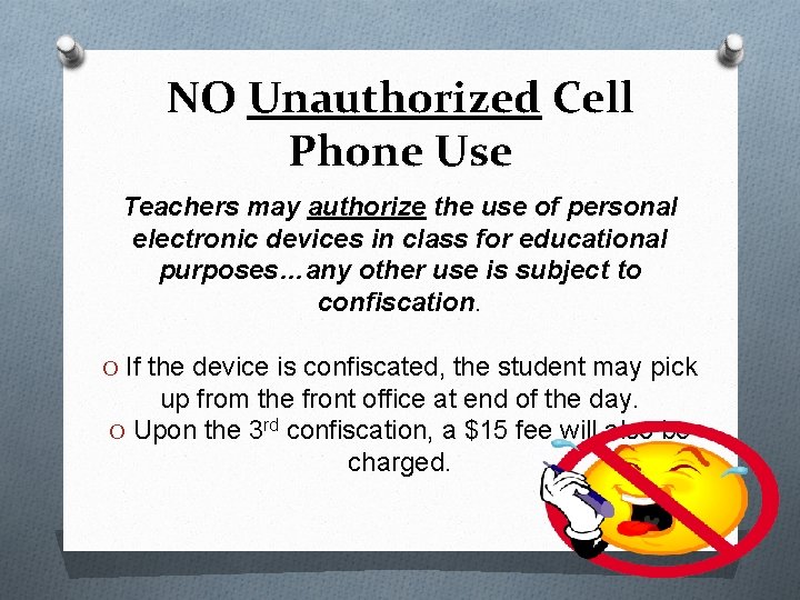 NO Unauthorized Cell Phone Use Teachers may authorize the use of personal electronic devices