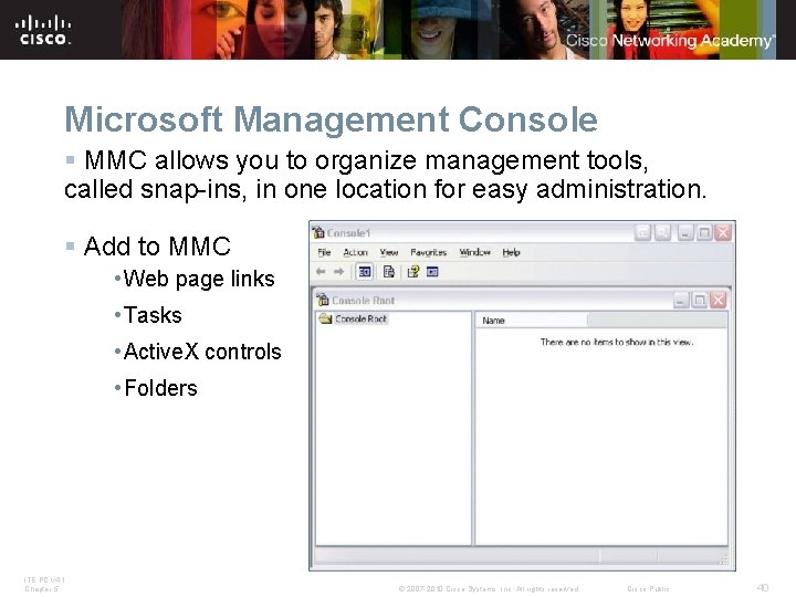 Microsoft Management Console § MMC allows you to organize management tools, called snap-ins, in Microsoft Management Console § MMC allows you to organize management tools, called snap-ins, in