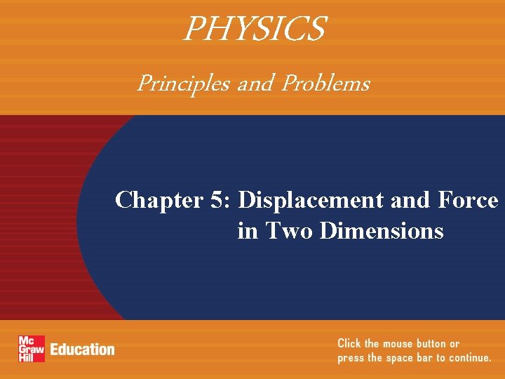 PHYSICS Principles and Problems Chapter 5: Displacement and Force in Two Dimensions 