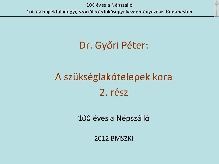 100 éves a Népszálló 100 év hajléktalanügyi, szociális és lakásügyi kezdeményezései Budapesten Dr. Győri