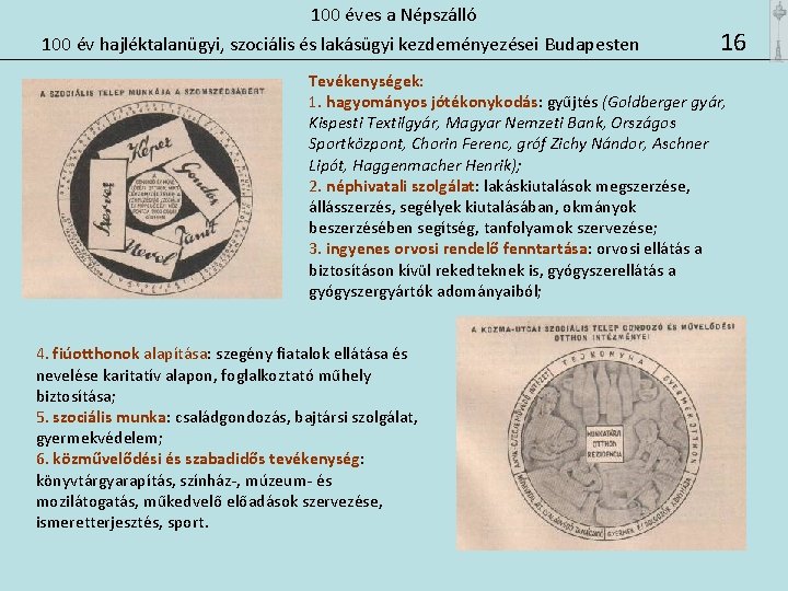 100 éves a Népszálló 100 év hajléktalanügyi, szociális és lakásügyi kezdeményezései Budapesten 16 Tevékenységek: