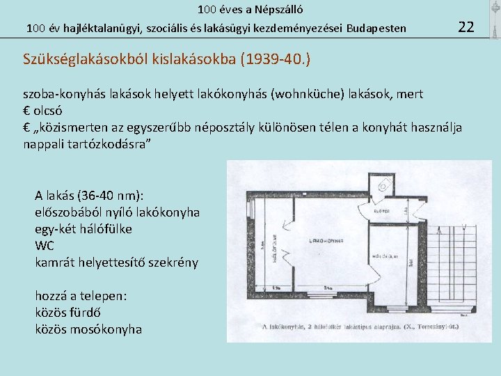 100 éves a Népszálló 100 év hajléktalanügyi, szociális és lakásügyi kezdeményezései Budapesten 22 Szükséglakásokból